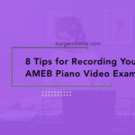 8 Tips for Recording your AMEB Piano Video Exam